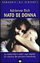 Nato di donna. La maternità in tutti i suoi aspetti. Un classico del pensiero femminile - Adrienne Rich - Libro Garzanti 1996, Gli elefanti. Saggi | Libraccio.it
