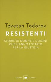 Resistenti. Storie di donne e uomini che hanno lottato per la giustizia