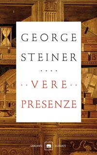 Vere presenze - George Steiner - Libro Garzanti 1998, Gli elefanti. Saggi | Libraccio.it