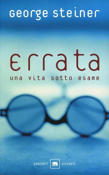 Errata. Una vita sotto esame - George Steiner - Libro Garzanti 2000, Gli elefanti. Saggi | Libraccio.it