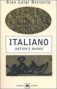 Italiano. Antico e Nuovo - Gian Luigi Beccaria - Libro Garzanti 2002, Gli elefanti. Saggi | Libraccio.it