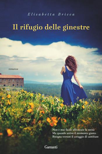 Il rifugio delle ginestre - Elisabetta Bricca - Libro Garzanti 2017, Narratori moderni | Libraccio.it