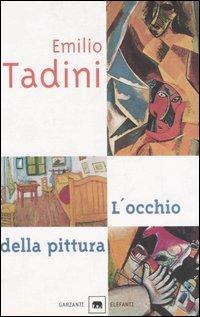 L' occhio della pittura. Ediz. illustrata - Emilio Tadini - Libro Garzanti 1999, Gli elefanti. Saggi | Libraccio.it