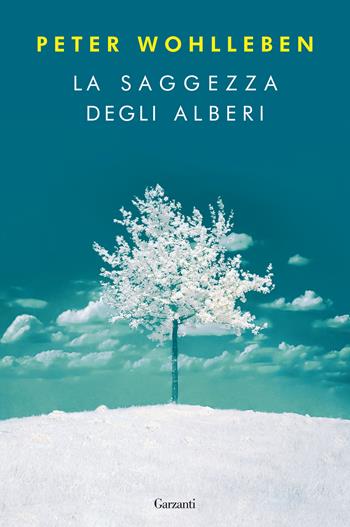 La saggezza degli alberi - Peter Wohlleben - Libro Garzanti 2017, Saggi | Libraccio.it