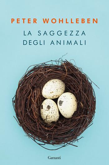 La saggezza degli animali - Peter Wohlleben - Libro Garzanti 2019, Saggi | Libraccio.it