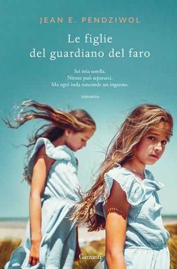 Le figlie del guardiano del faro - Jean E. Pendziwol - Libro Garzanti 2019, Narratori moderni | Libraccio.it