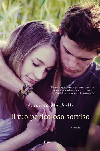 Il tuo pericoloso sorriso - Arianna Mechelli - Libro Garzanti 2017, Narratori moderni | Libraccio.it