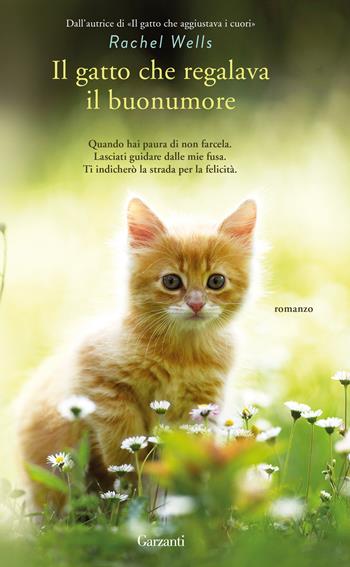 Il gatto che regalava il buonumore - Rachel Wells - Libro Garzanti 2017, Narratori moderni | Libraccio.it