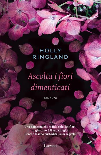 Ascolta i fiori dimenticati - Holly Ringland - Libro Garzanti 2018, Narratori moderni | Libraccio.it