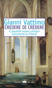 Credere di credere. È possibile essere cristiani nonostante la chiesa?