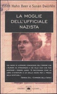 La moglie dell'ufficiale nazista - Edith Hahn Beer, Susan Dworkin - Libro Garzanti 2003, Gli elefanti. Saggi | Libraccio.it