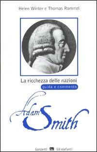 La ricchezza delle nazioni di Adam Smith. Guida e commento - Helen Winter, Thomas Rommel - Libro Garzanti 2001, Gli elefanti. SDS | Libraccio.it