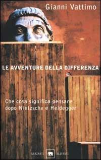 Le avventure della differenza. Che cosa significa pensare dopo Nietzsche e Heidegger - Gianni Vattimo - Libro Garzanti 2001, Gli elefanti. Saggi | Libraccio.it