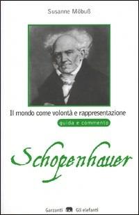 Il mondo come volontà e rappresentazione. Guida e commento - Susanne Möbuss - Libro Garzanti 1999, Gli elefanti. SDS | Libraccio.it
