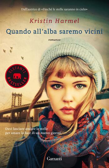 Quando all'alba saremo vicini - Kristin Harmel - Libro Garzanti 2017, Elefanti bestseller | Libraccio.it