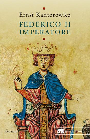 Federico II imperatore - Ernst H. Kantorowicz - Libro Garzanti 2017, Gli elefanti. Storia | Libraccio.it
