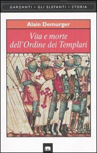 Vita e morte dell'Ordine dei Templari - Alain Demurger - Libro Garzanti 1999, Gli elefanti. Storia | Libraccio.it