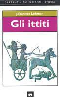 Gli ittiti - Johannes Lehmann - Libro Garzanti 1997, Gli elefanti. Storia | Libraccio.it