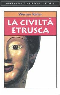 La civiltà etrusca - Werner Keller - Libro Garzanti 1999, Gli elefanti. Storia | Libraccio.it
