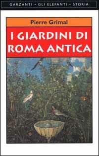 I giardini di Roma antica - Pierre Grimal - Libro Garzanti 2000, Gli elefanti. Storia | Libraccio.it