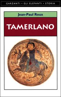 Tamerlano - Jean-Paul Roux - Libro Garzanti 2001, Gli elefanti. Storia | Libraccio.it