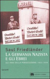 Gli anni della persecuzione. La Germania nazista e gli ebrei (1933-1939) - Saul Friedländer - Libro Garzanti 2004, Gli elefanti. Storia | Libraccio.it