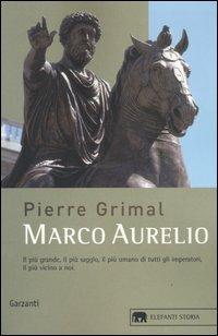 Marco Aurelio. L'imperatore che scoprì la saggezza - Pierre Grimal - Libro Garzanti 2004, Gli elefanti. Storia | Libraccio.it