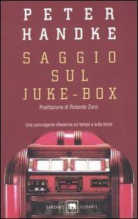 Saggio sul juke-box - Peter Handke - Libro Garzanti 2004, Gli elefanti | Libraccio.it