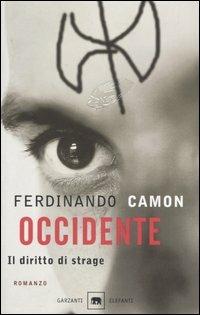 Occidente. Il diritto di strage - Ferdinando Camon - Libro Garzanti 2003, Gli elefanti. Narrativa | Libraccio.it