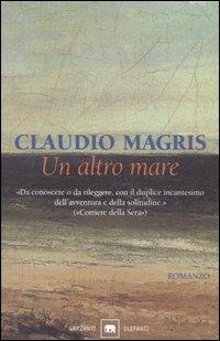 Un altro mare - Claudio Magris - Libro Garzanti 2003, Gli elefanti. Narrativa | Libraccio.it