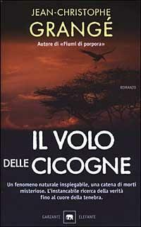 Il volo delle cicogne - Jean-Christophe Grangé - Libro Garzanti 2003, Gli elefanti. Narrativa | Libraccio.it