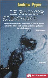 Le ragazze scomparse - Andrew Pyper - Libro Garzanti 2005, Gli elefanti. Thriller | Libraccio.it