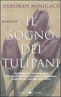 Il sogno dei tulipani - Deborah Moggach - Libro Garzanti 2003, Gli elefanti. Narrativa | Libraccio.it