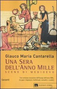 Una sera dell'anno Mille. Scene di Medioevo - Glauco Maria Cantarella - Libro Garzanti 2004, Gli elefanti. Storia | Libraccio.it