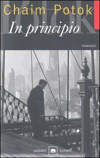 In principio - Chaim Potok - Libro Garzanti 2003, Gli elefanti. Narrativa | Libraccio.it