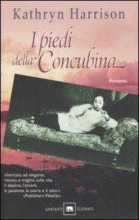 I piedi della concubina - Kathryn Harrison - Libro Garzanti 2003, Gli elefanti. Narrativa | Libraccio.it