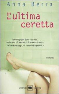 L' ultima ceretta - Anna Berra - Libro Garzanti 2004, Gli elefanti. Narrativa | Libraccio.it