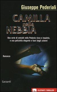 Camilla nella nebbia - Giuseppe Pederiali - Libro Garzanti 2005, Gli elefanti. Thriller | Libraccio.it