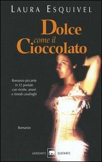 Dolce come il cioccolato - Laura Esquivel - Libro Garzanti 2005, Gli elefanti | Libraccio.it