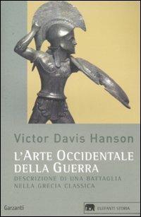 L' arte occidentale della guerra. Descrizione di una battaglia nella Grecia classica - Victor Davis Hanson - Libro Garzanti 2009, Gli elefanti. Storia | Libraccio.it