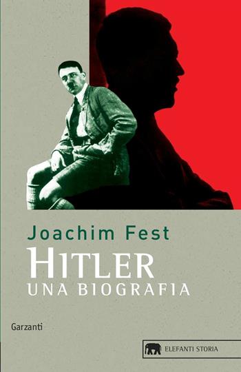 Hitler. Una biografia - Joachim C. Fest - Libro Garzanti 2005, Gli elefanti. Storia | Libraccio.it