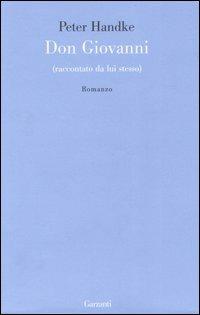 Don Giovanni (raccontato da lui stesso) - Peter Handke - Libro Garzanti 2007, Le forme | Libraccio.it