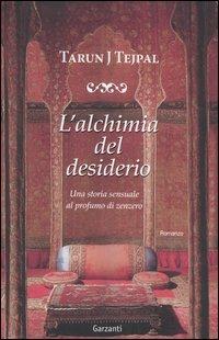 L' alchimia del desiderio - Tarun J. Tejpal - Libro Garzanti 2006, Narratori moderni | Libraccio.it