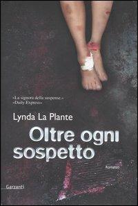 Oltre ogni sospetto - Lynda La Plante - Libro Garzanti 2006, Narratori moderni | Libraccio.it