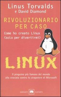 Rivoluzionario per caso. Come ho creato Linux (solo per divertirmi) - Linus Torvalds, David Diamond - Libro Garzanti 2005, Gli elefanti. Saggi | Libraccio.it