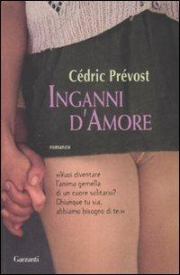 Inganni d'amore - Prévost Cédric - Libro Garzanti 2007, Narratori moderni | Libraccio.it