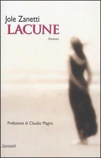 Lacune - Jole Zanetti - Libro Garzanti 2006, Narratori moderni | Libraccio.it