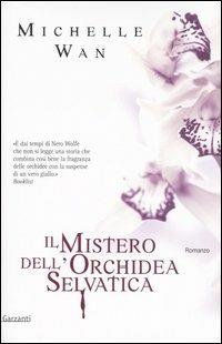 Il mistero dell'orchidea selvatica - Michelle Wan - Libro Garzanti 2006, Narratori moderni | Libraccio.it