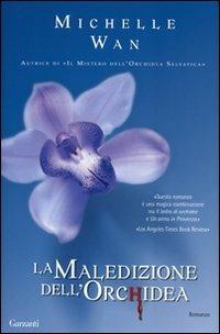 La maledizione dell'orchidea - Michelle Wan - Libro Garzanti 2007, Narratori moderni | Libraccio.it