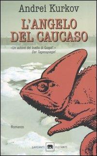 L' angelo del Caucaso - Andrei Kurkov - Libro Garzanti 2005, Gli elefanti. Narrativa | Libraccio.it